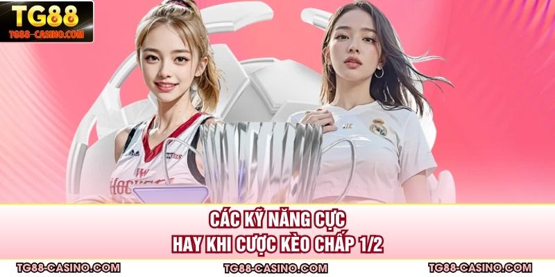 Các kỹ năng cực hay khi cược kèo chấp ½ 