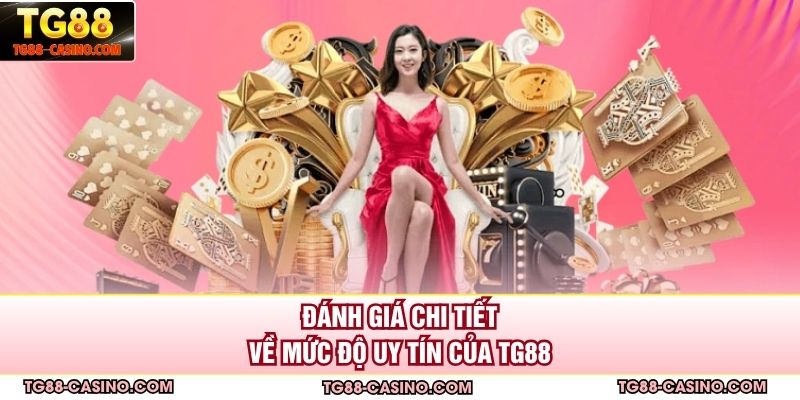Đánh giá chi tiết về mức độ uy tín của TG88