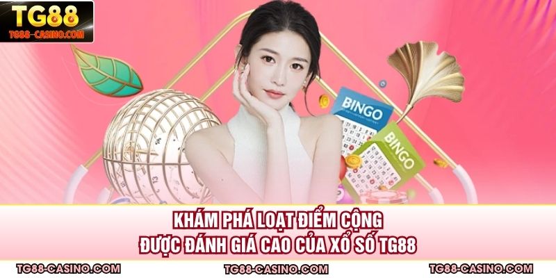 Khám phá loạt điểm cộng được đánh giá cao của xổ số TG88