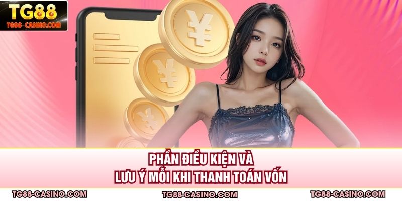 Phần điều kiện và lưu ý mỗi khi thanh toán vốn