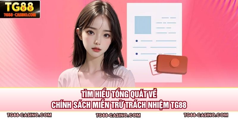 Tìm hiểu tổng quát về chính sách miễn trừ trách nhiệm TG88